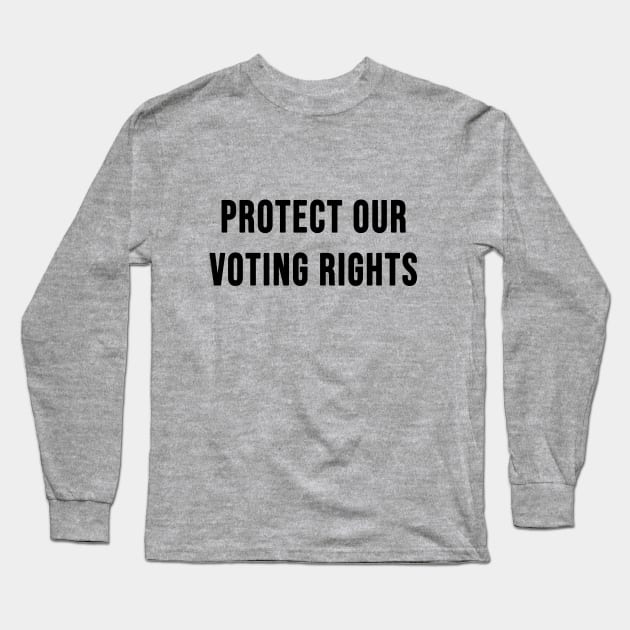 PROTECT OUR VOTING RIGHTS Equality Democracy Civil Rights Long Sleeve T-Shirt by Scarebaby